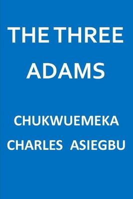 The Three Adams: The Three Adam Who Are They