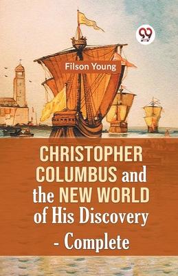 Christopher Columbus And The New World Of His Discovery - Complete