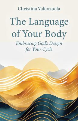The Language of Your Body: Embracing God’s Design for Your Cycle
