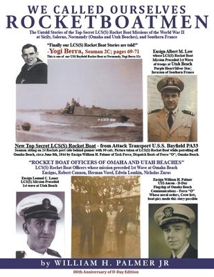 We Called Ourselves Rocketboatmen: The Untold Stories of the Top-Secret LSC(S) Rocket Boat Missions of World War II at Sicily, Salerno, Normandy (Omah