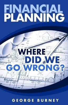 Financial Planning: Where Did We Go Wrong?