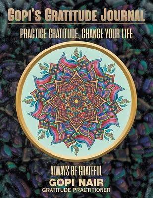 Gopi’s Gratitude Journal: Practice Gratitude, Change your life