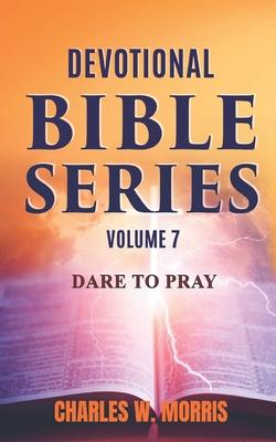 Devotional Bible Series Volume 7: Dare to Pray