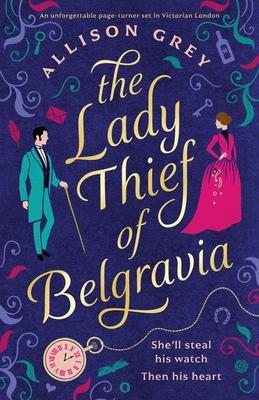The Lady Thief of Belgravia: A swoon-worthy Victorian historical romance novel
