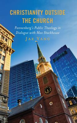 Christianity Outside the Church: Pannenberg’s Public Theology in Dialogue with Max Stackhouse