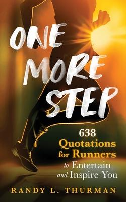 One More Step: 638 Quotations for Runners to Entertain and Inspire You