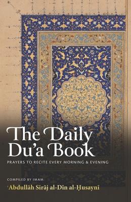 The Daily Du’a Book: Prayers To Recite Every Morning & Evening