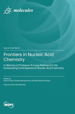 Frontiers in Nucleic Acid Chemistry: in Memory of Professor Enrique Pedroso for His Outstanding Contributions to Nucleic Acid Chemistry