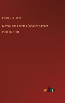 Memoir and Letters of Charles Sumner: Period 1838-1845