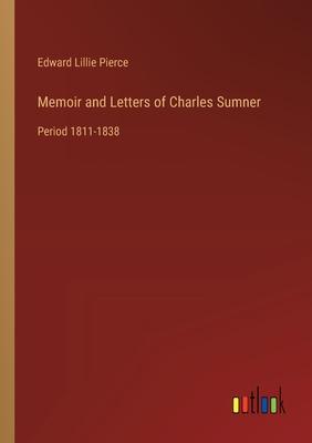 Memoir and Letters of Charles Sumner: Period 1811-1838