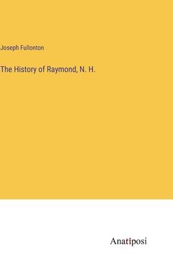 The History of Raymond, N. H.