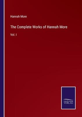 The Complete Works of Hannah More: Vol. I