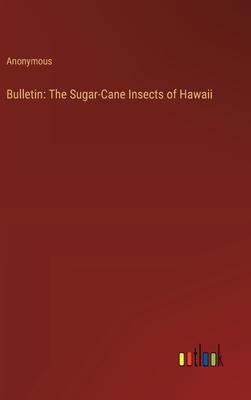 Bulletin: The Sugar-Cane Insects of Hawaii