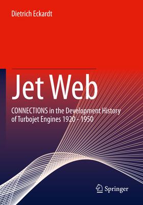 Jet Web: Connections in the Development History of Turbojet Engines 1920 - 1950
