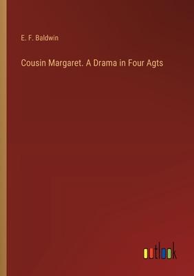 Cousin Margaret. A Drama in Four Agts