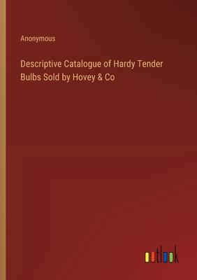 Descriptive Catalogue of Hardy Tender Bulbs Sold by Hovey & Co
