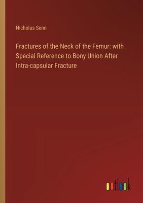 Fractures of the Neck of the Femur: with Special Reference to Bony Union After Intra-capsular Fracture