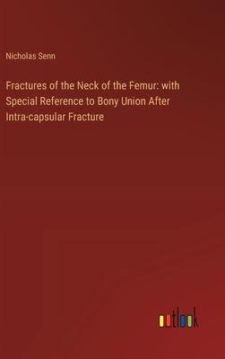 Fractures of the Neck of the Femur: with Special Reference to Bony Union After Intra-capsular Fracture