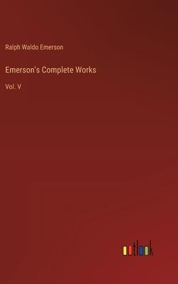 Emerson’s Complete Works: Vol. V