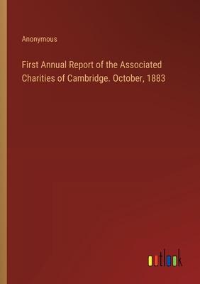 First Annual Report of the Associated Charities of Cambridge. October, 1883