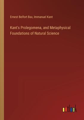 Kant’s Prolegomena, and Metaphysical Foundations of Natural Science