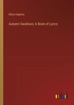 Autumn Swallows; A Book of Lyrics