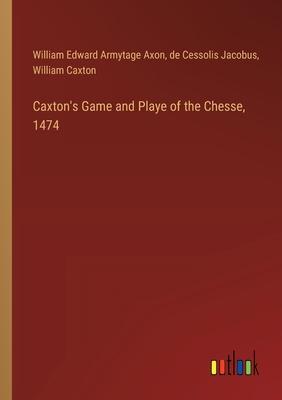 Caxton’s Game and Playe of the Chesse, 1474