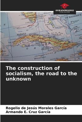 The construction of socialism, the road to the unknown