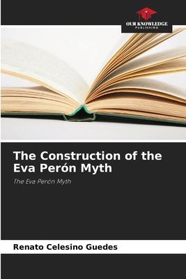 The Construction of the Eva Perón Myth