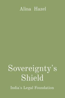 Sovereignty’s Shield: India’s Legal Foundation