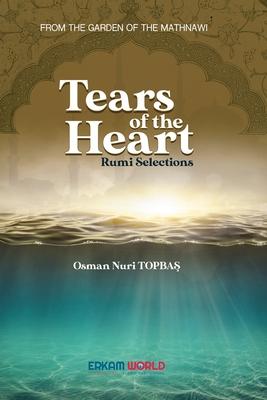 Tears of the Heart - Rumi Selections: From the Garden of the Mathnawi