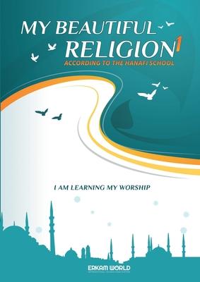 I am Learning my acts of Worship According to the Hanafi School - My Beautiful Religion. Vol 1