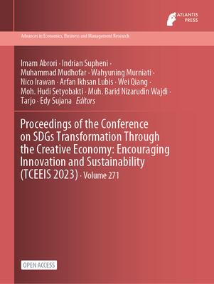 Proceedings of the Conference on SDGs Transformation Through the Creative Economy: Encouraging Innovation and Sustainability (TCEEIS 2023)