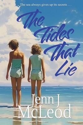 The Tides That Lie: Two sisters. One unimaginably cruel lie.