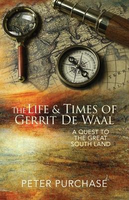 The Life and Times of Gerrit de Waal: A Quest to the Great South Land