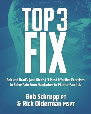 Top 3 Fix: Bob and Brad’s (and Rick’s) 3 Most Effective Exercises To Solve Pain from Headaches to Plantar Fasciitis