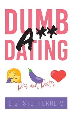 Dumbass Dating: Do’s and Don’ts
