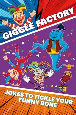 Giggle Factory: Over 250 jokes to tickle your funny bone. Kids inspiring to be a comedian or to entertain family!!!