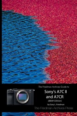 The Friedman Archives Guide to Sony’s A7C II and A7CR (B&W Edition)