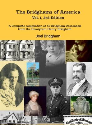 The Bridghams of America (Vol. 1, 3rd Edition): A Complete Compilation of All Bridghams Descended from the Immigrant Henry Bridgham