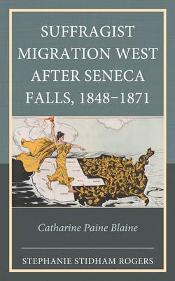 Suffragist Migration West After Seneca Falls 1848-1871: Catharine Paine Blaine