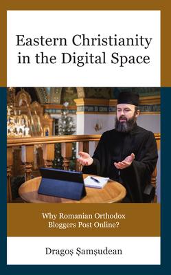 Eastern Christianity in the Digital Space: Why Romanian Orthodox Bloggers Post Online?