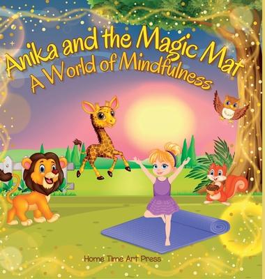 Anika and the Magic MatA World of Mindfulness - Perfect for Young Learners 4 to 8 Years Old: Interactive Yoga and Mindfulness Adventures for Kids: Eng