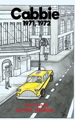 Cabbie: New York City 1971,1972 True Tales by N.G. Haiduck