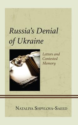 Russia’s Denial of Ukraine: Letters and Contested Memory