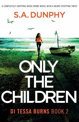 Only the Children: A completely gripping Irish crime novel with a heart-stopping twist