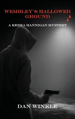 Wembley’s Hallowed Ground: A Kenna Hannigan Mystery