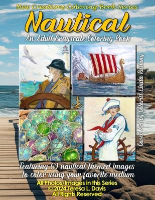 New Creations Coloring Book Series: Nautical: an adult grayscale coloring book (coloring book for grownups) featuring nautical themed images to color