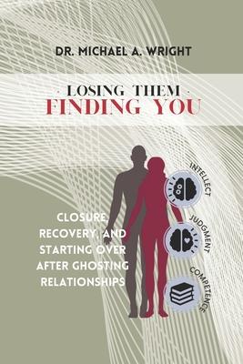 Losing Them, Finding You: Closure, Recovery, and Starting Over after Ghosting Relationships