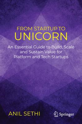 From Startup to Unicorn: An Essential Guide to Build, Scale, and Sustain Value for Platform and Tech Startups